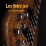 Les Rebelles, chanson de Jean-Pierre Martinez