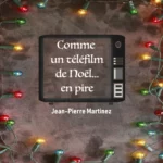 Cover de la chanson "Comme un téléfilm de Noël... en pire" de Jean-Pierre Martinez