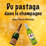 Cover de la chanson Du pastaga dans le champagne de Jean-Pierre Martinez