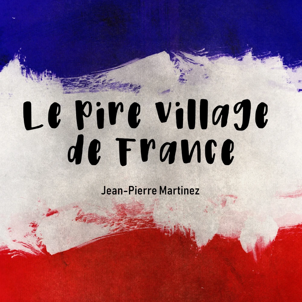 Cover de la chanson Le Pire Village de France de Jean-Pierre Martinez