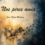 Cover de la chanson Nos pires amis de Jean-Pierre Martinez